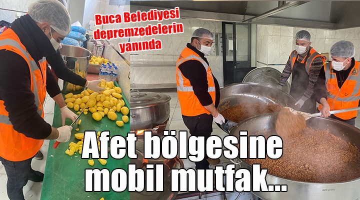 Buca Belediyesi nden afet bölgesine mobil mutfak...