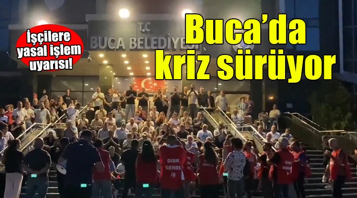 Buca Belediyesi nden işçilere yasal işlem uyarısı!