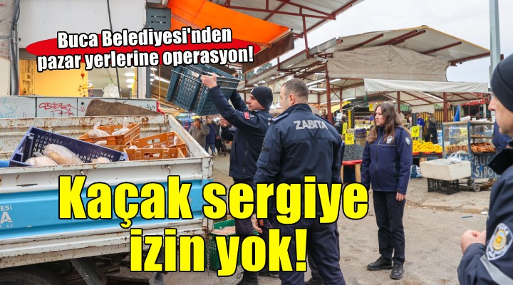 Buca Belediyesi’nden pazar yerlerinde kayıt dışı operasyonu