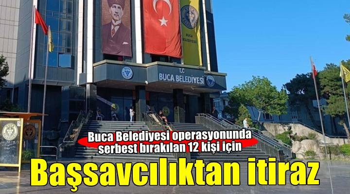 Buca Belediyesi’ne operasyonda adli kontrolle serbest kalanlar için Başsavcılıktan itiraz
