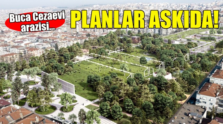 Buca Cezaevi arazisi planları askıya çıktı!