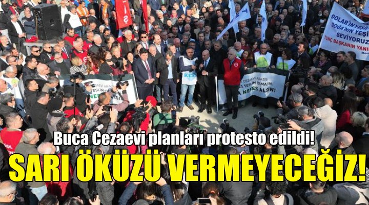 Buca Cezaevi arazisinde protesto... Soyer: Sarı öküzü vermeyeceğiz!