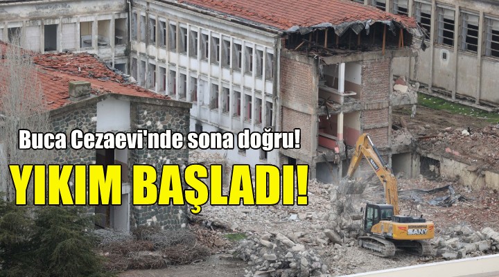 Buca Cezaevi nde yıkım başladı!