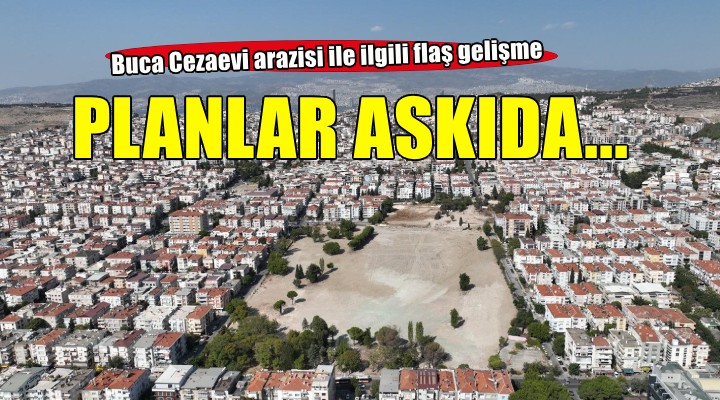Buca Cezaevi planları askıya çıkarıldı
