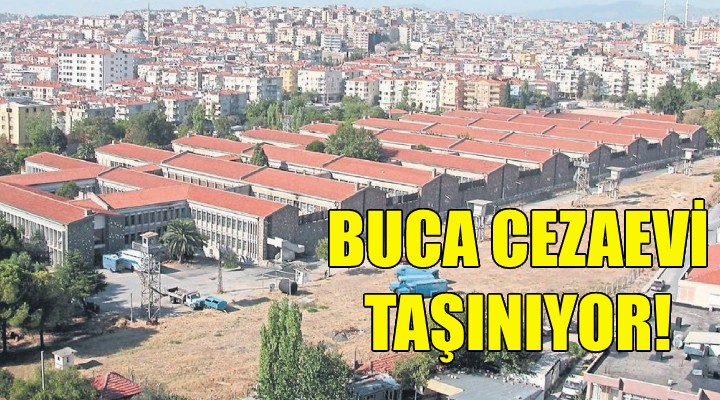 Buca Cezaevi taşınıyor!