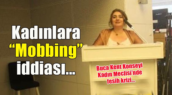 Buca Kent Konseyi Kadın Meclisi nde fesih krizi...