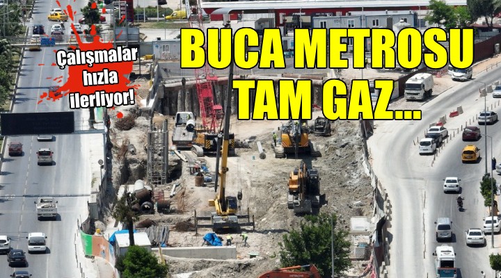 Buca Metrosu nda çalışmalar tam gaz sürüyor