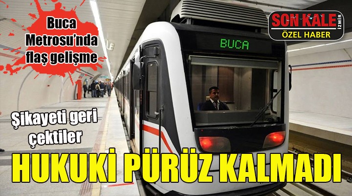 Buca Metrosu nda flaş gelişme... Şikayeti geri çektiler, pürüz kalmadı!