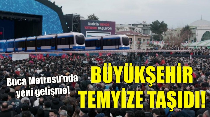 Buca Metrosu nda yeni gelişme... Büyükşehir temyize taşıdı!