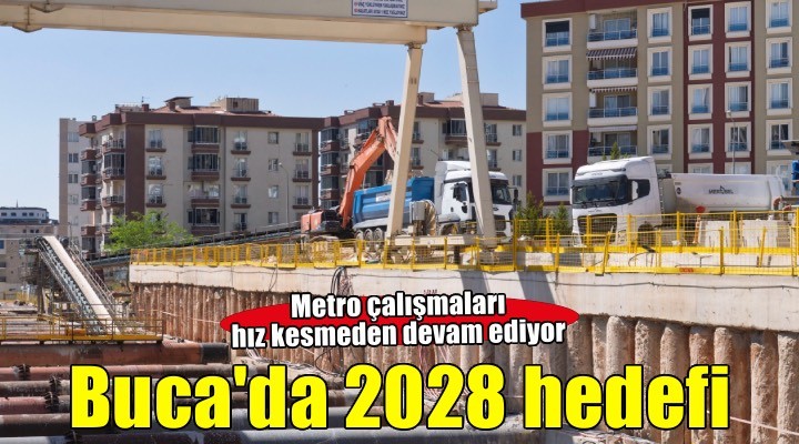 Buca Metrosu’nda 2028 hedefi için çalışmalar sürüyor