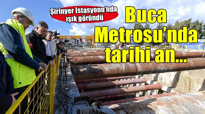 Buca Metrosu’nda tarihi an... Şirinyer İstasyonu nda ışık göründü!