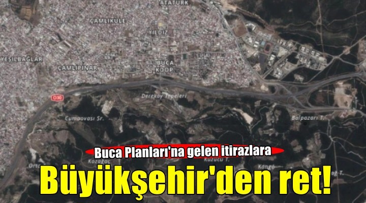 Buca Planları na gelen itirazlara Büyükşehir den ret!