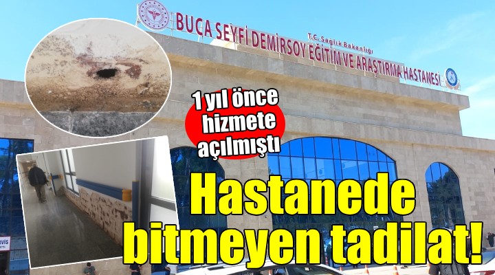 Buca Seyfi Demirsoy Hastanesi nde bitmeyen tadilat!