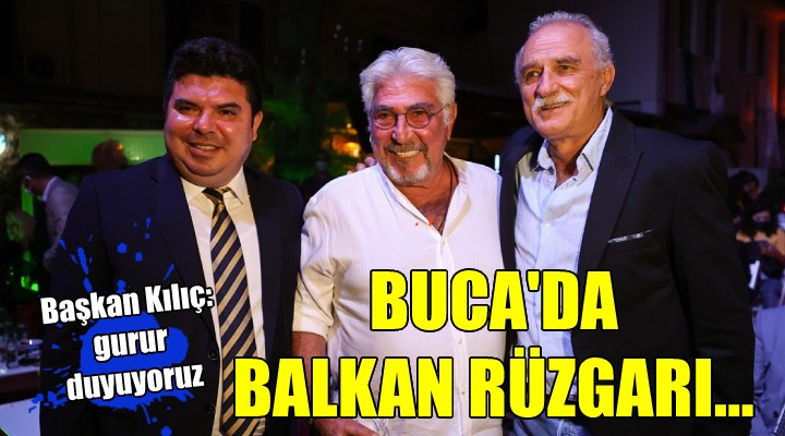 Buca da Balkan rüzgarı...