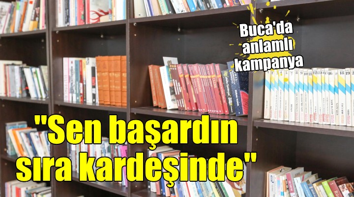 Buca da anlamlı kampanya..  Sen başardın sıra kardeşinde 