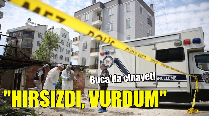 Buca da cinayet:  Hırsızdı vurdum 