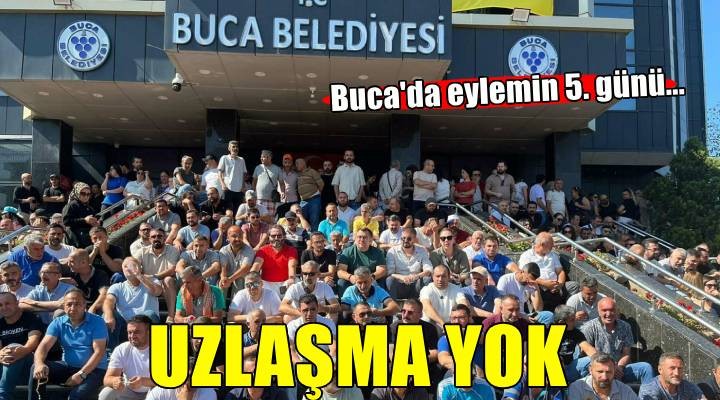 Buca da grevin 5 inci günü; işçiler ve belediye arasında uzlaşma yok