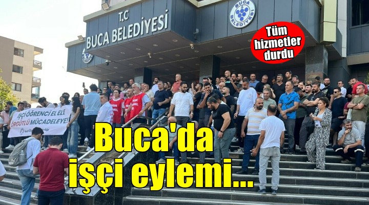 Buca da işçi eylemi sürüyor...