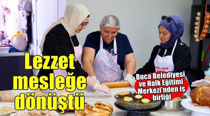 Buca'da kadınlar lezzeti mesleğe dönüştürüyor