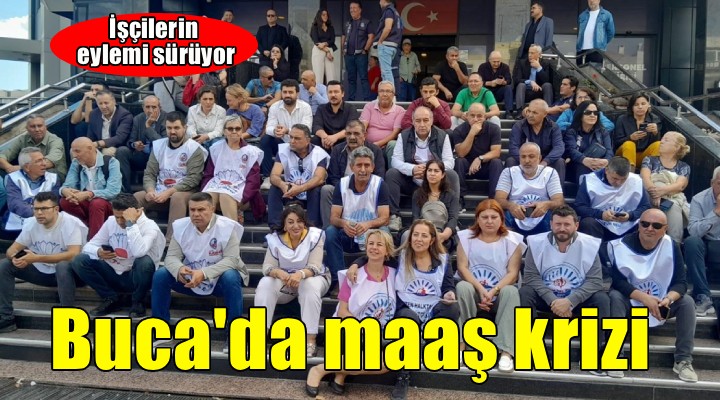 Buca da maaş krizi sürüyor... İşçiler eylemde!