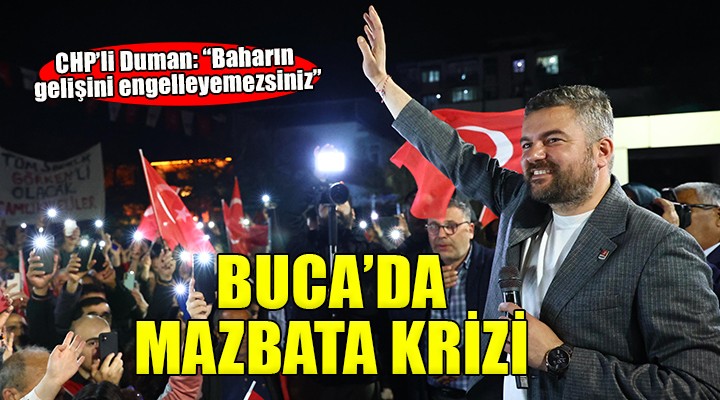 Buca da mazbata krizi... CHP li Duman:  Baharın gelişini engelleyemezsiniz 