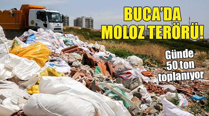 Buca da moloz terörü! Günde 50 ton!