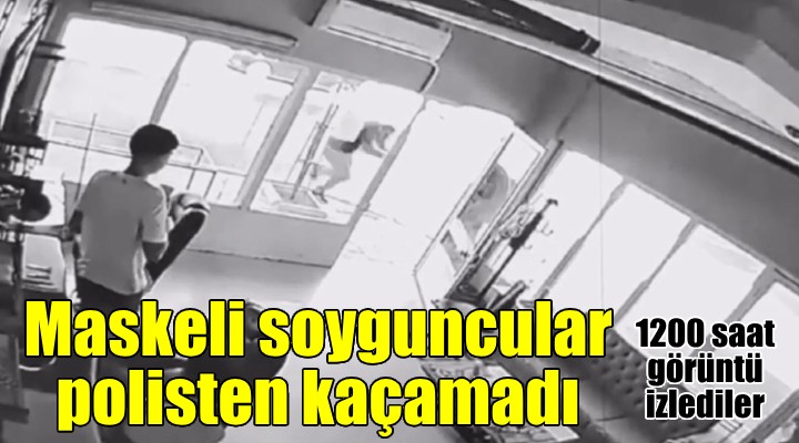 Buca daki maskeli ve silahlı kuyumcu soygununda amansız takip...1200 saat görüntü izlediler!