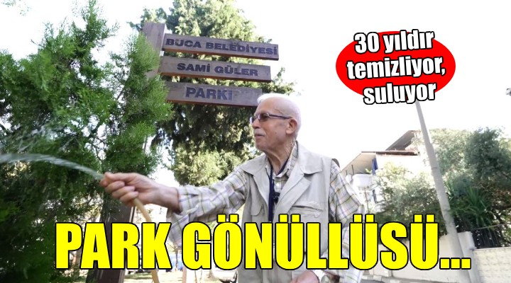 Buca nın 80 yaşındaki park gönüllüsü örnek oluyor