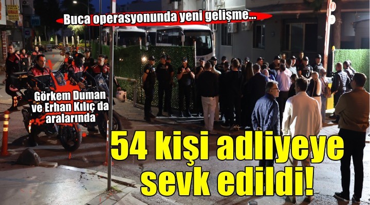 Buca operasyonunda yeni gelişme! Başkan Duman dahil 54 kişi adliyeye sevk edildi..