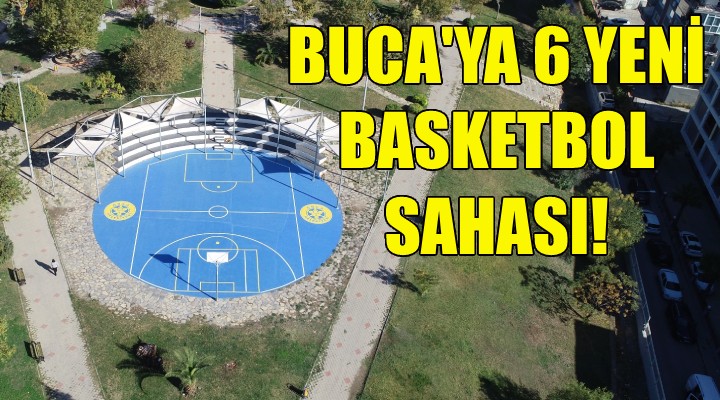 Buca ya 6 yeni basketbol saahası!