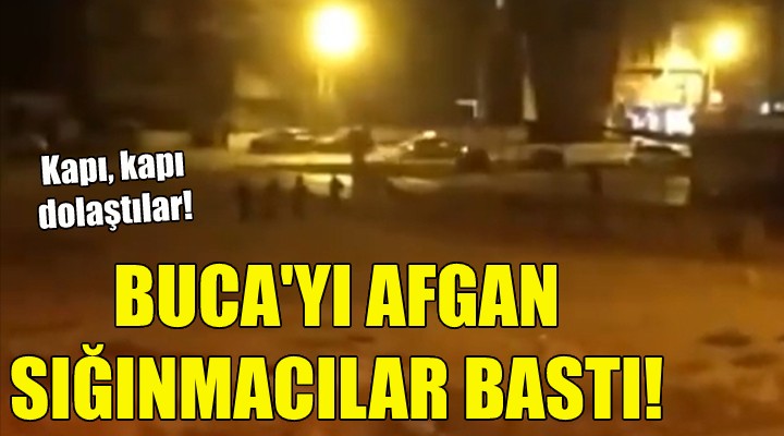 Buca yı Afgan sığınmacılar bastı!