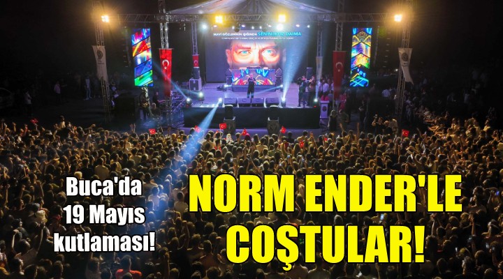 Buca’da Norm Ender ile 19 Mayıs coşkusu!