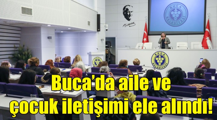 Buca’da aile ve çocuk iletişimi ele alındı!