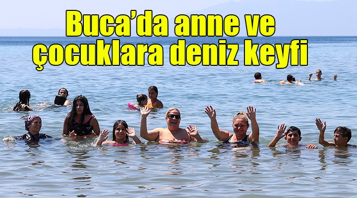 Buca’da anne ve çocuklara deniz keyfi...