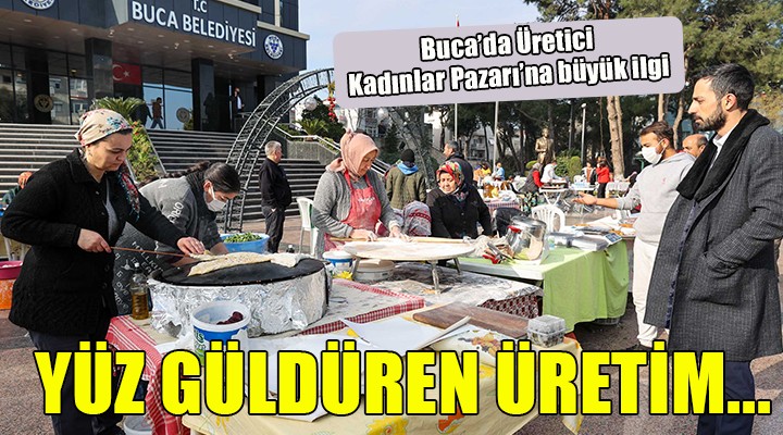 Buca’da kadınlar üretiyor, tüketicinin yüzü gülüyor