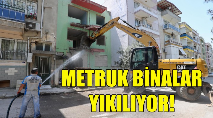 Buca’da metruk binalar yıkılıyor!