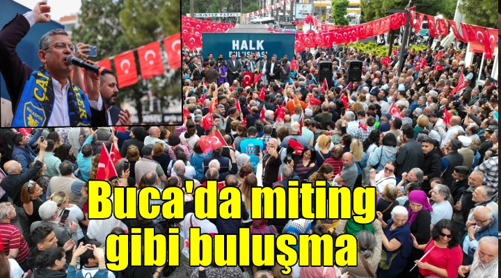 Buca’da miting gibi buluşma