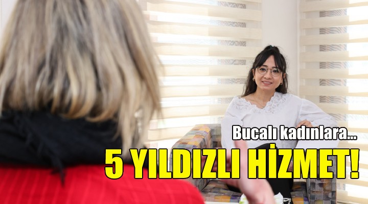 Bucalı kadınlara 5 yıldızlı hizmet!