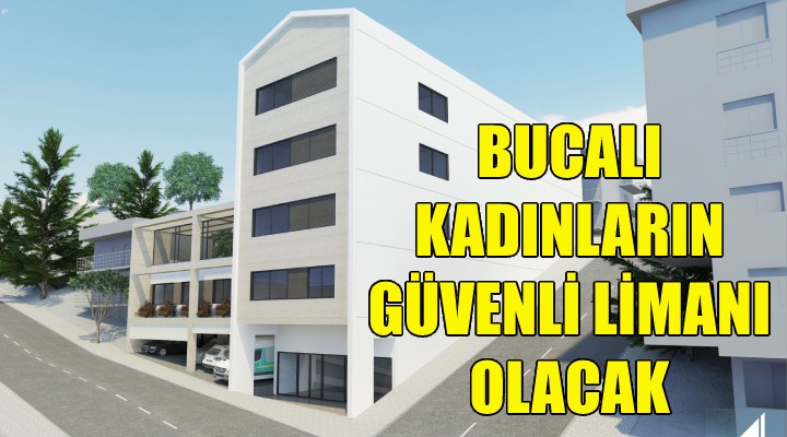 Bucalı kadınların güvenli limanı olacak!