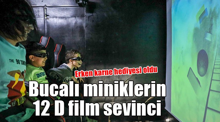 Bucalı miniklerin 12 D film sevinci...