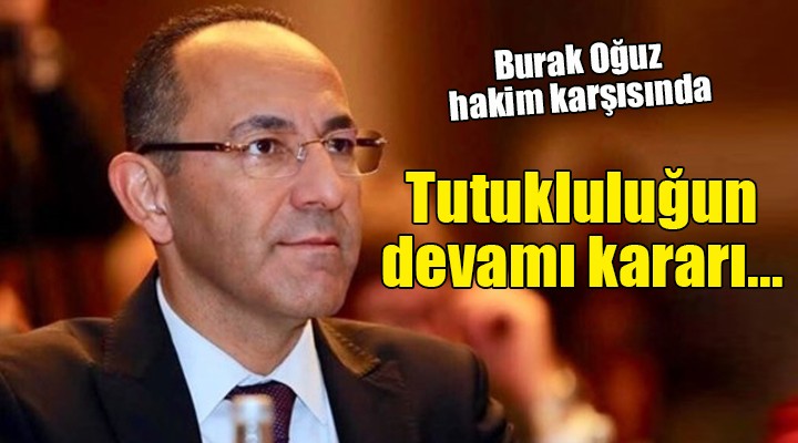 Burak Oğuz hakim karşısında... TUTUKLULUĞUN DEVAMI KARARI!