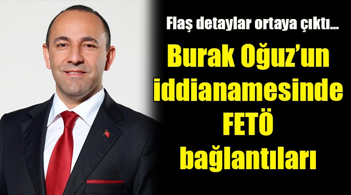 Burak Oğuz in iddianamesinde FETÖ bağlantıları