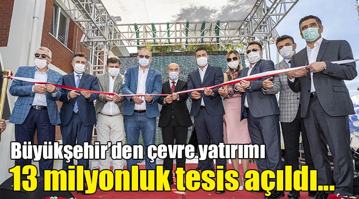 Büyükşehir den çevre yatırımı... 13 milyonluk tesis açıldı