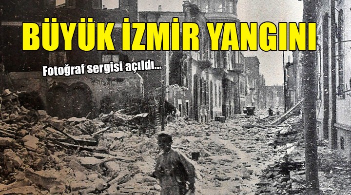 Büyük İzmir Yangını 1922 fotoğraf sergisi açıldı