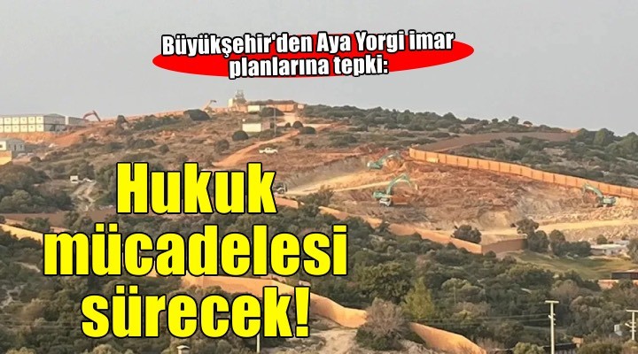 Büyükşehir Aya Yorgi için hukuki mücadeleyi sürdürecek