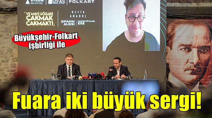 Büyükşehir-Folkart işbirliği ile İzmir Fuarı nda iki önemli sergi...