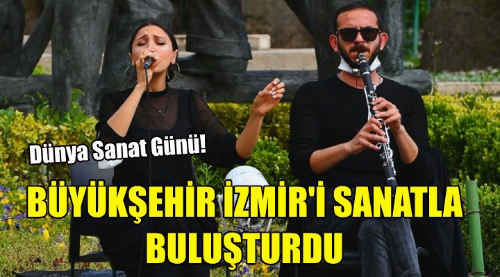 Büyükşehir İzmir’i sanatla buluşturdu!