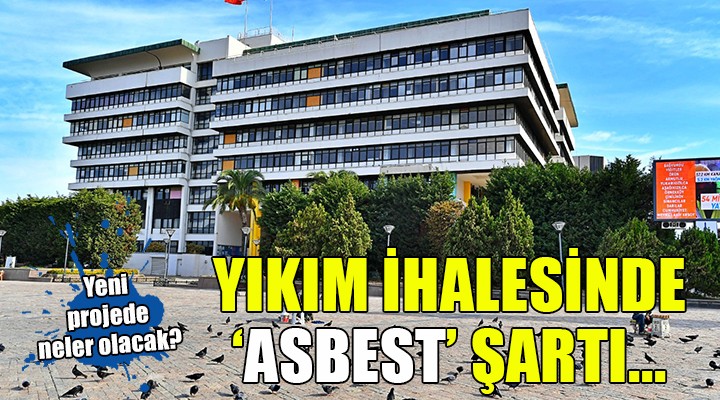 Büyükşehir binasının yıkımında  Asbest  şartı!