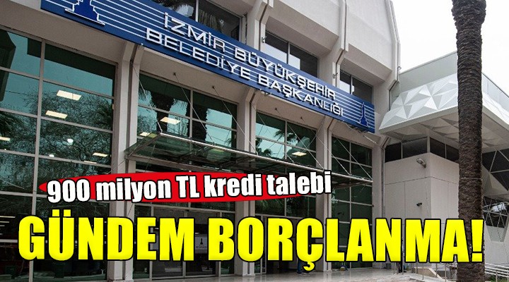 Büyükşehir de gündem 900 milyon TL borçlanma!