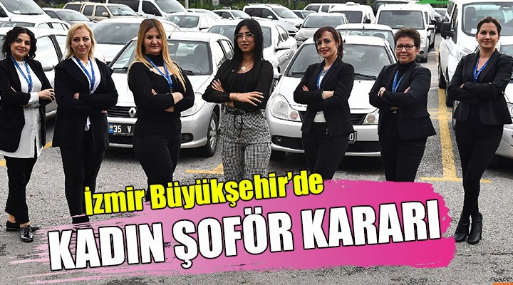 Büyükşehir de kadın şoför kararı!